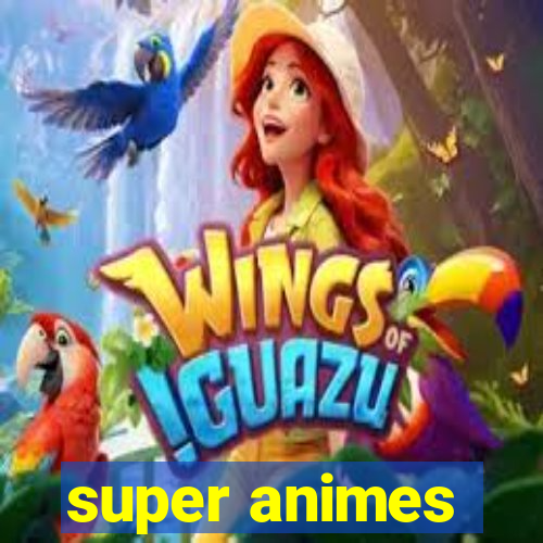 super animes